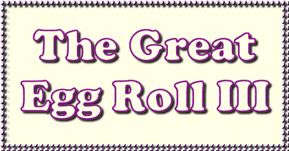 the great egg roll III